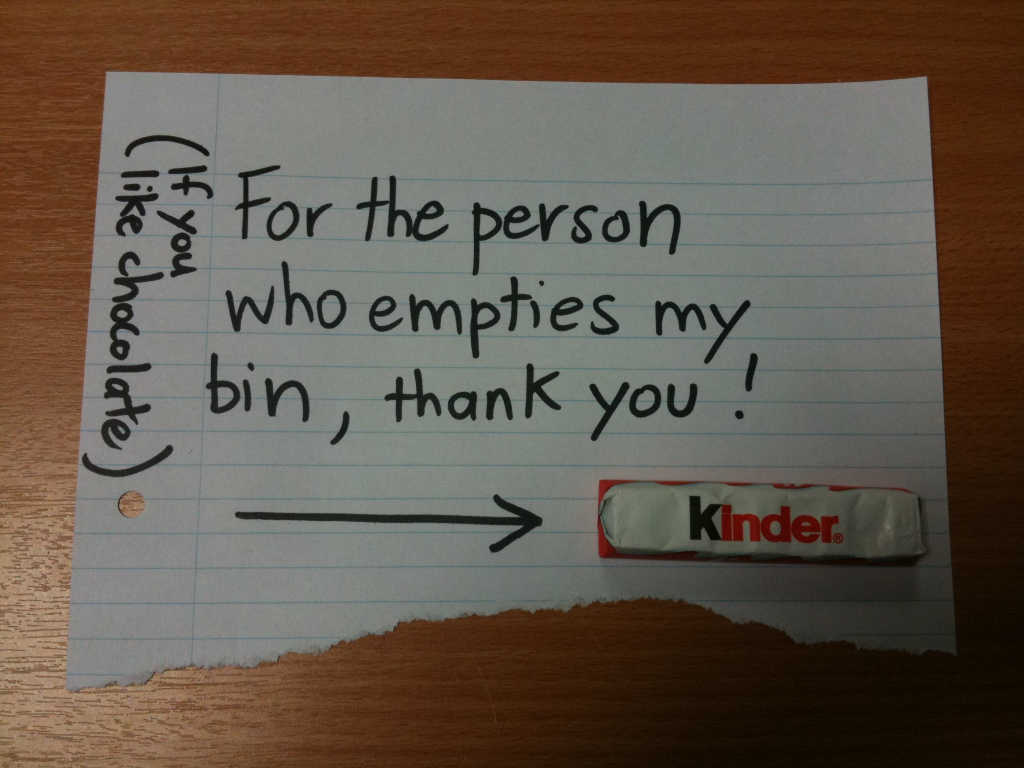 For the person who empties my bin, thank you!