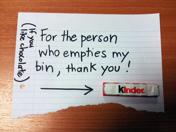 For the person who empties my bin, thank you! 